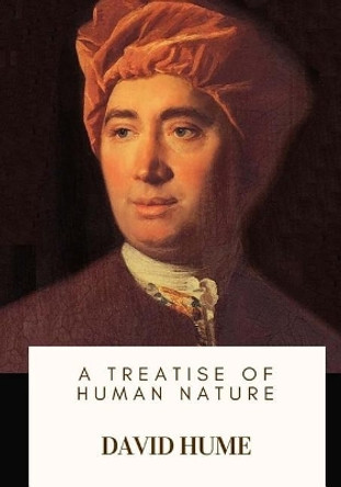 A Treatise of Human Nature by David Hume 9781717103116