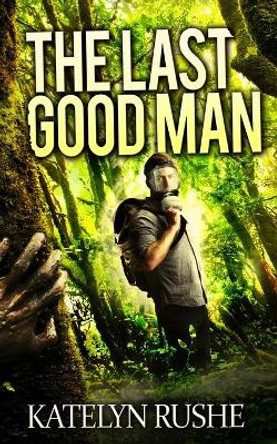 The Last Good Man by Katelyn Rushe 9781717216281
