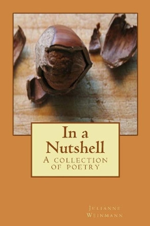 In a Nutshell: A collection of poetry by Julianne Weinmann 9781717287427