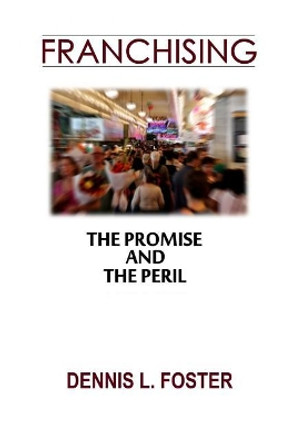 Franchising: The Promise and the Peril by Dennis L Foster 9781717481993