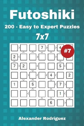 Futoshiki Puzzles - 200 Easy to Expert 7x7 vol. 7 by Alexander Rodriguez 9781718603974