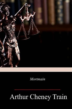 Mortmain by Arthur Cheney Train 9781718898967