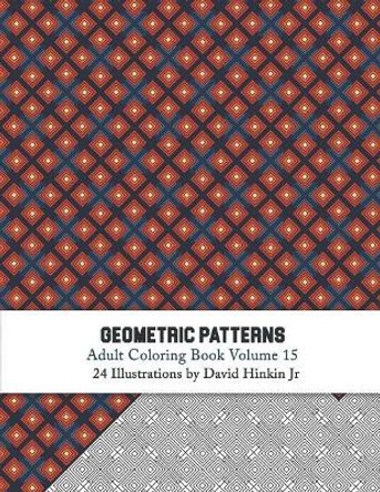 Geometric Patterns - Adult Coloring Book Vol. 15 by David Hinkin Jr 9781719580816