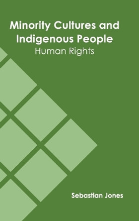 Minority Cultures and Indigenous People: Human Rights by Sebastian Jones 9781639893577