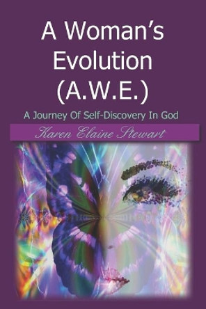 A Woman's Evolution (A.W.E.): A Journey Of Self-Discovery In God by Karen Elaine Stewart 9781705541197