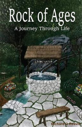 Rock of Ages: A Journey Through Life by Richard D Reavis 9781643702285
