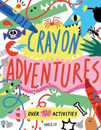 Crayon Adventures: Over 100 Activities by Alberto Lot 9781250900982