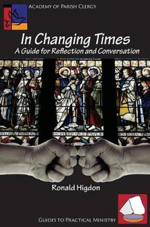 In Changing Times: A Guide for Reflection and Conversation by Ronald L Higdon 9781631991530