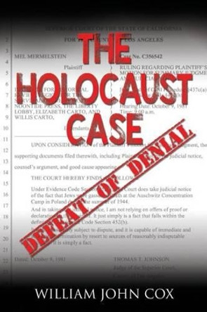 The Holocaust Case: Defeat of Denial by William John Cox 9781632131607