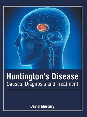 Huntington's Disease: Causes, Diagnosis and Treatment by David Mercury 9781632428936