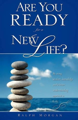 Are You Ready for a New Life? by Ralph Morgan 9781615795840