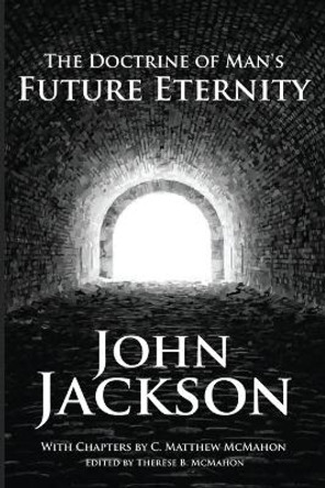 The Doctrine of Man's Future Eternity by C Matthew McMahon 9781626633759