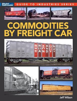 Commodities by Freight Car by Jeff Wilson 9781627009416