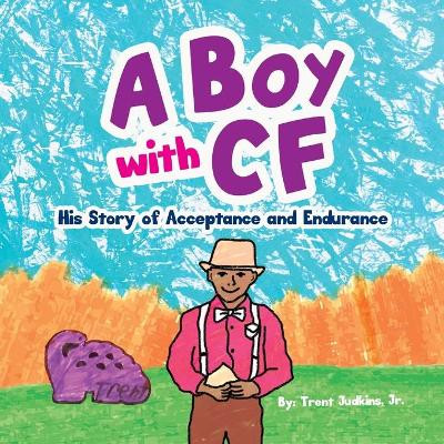 A Boy with CF: His Story of Acceptance and Endurance by Trent Judkins Jr 9781633085183