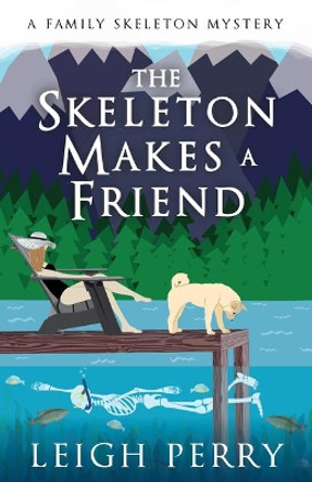 The Skeleton Makes a Friend: A Family Skeleton Mystery (#5) by Leigh Perry 9781635764444