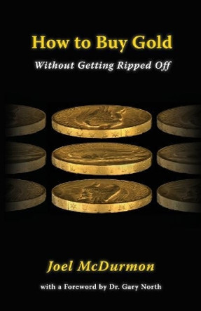 How to Buy Gold: Without Getting Ripped Off by Joel McDurmon 9781635870336