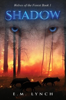 Shadow: Wolves of the Forest Book 1 by E M Lynch 9781639725144