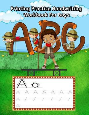 Printing Practice Handwriting Workbook for Boys: Trace Letters of the Alphabet and Words (Camping Vocabulary Like Hiking, Backpack, Map and More) by Salton Sandon 9781727325980