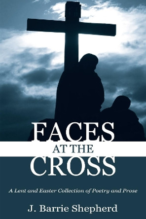 Faces at the Cross by J Barrie Shepherd 9781608997190