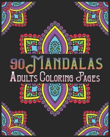 90 Mandalas Adults Coloring Pages: mandala coloring book for all: 90 mindful patterns and mandalas coloring book: Stress relieving and relaxing Coloring Pages by Soukhakouda Publishing 9798654828057