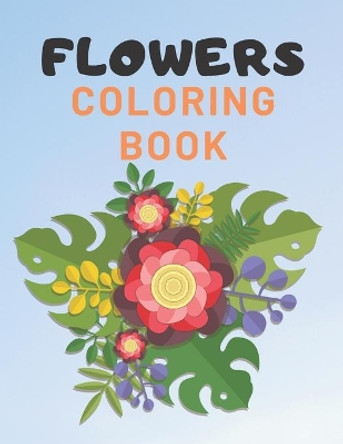 Flowers Coloring Book: For Adults Kids Seniors Stress Relaxation Beautiful by Creative Man 9798665696867