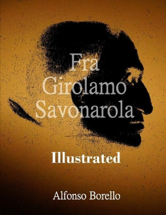 Fra Girolamo Savonarola Illustrated by Alfonso Borello 9798681987376