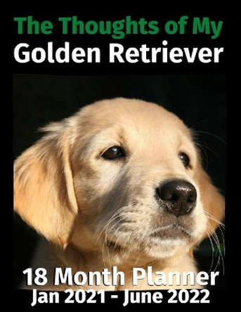 The Thoughts of My Golden Retriever: 18 Month Planner Jan 2021-June 2022 by Brightview Journals 9798681130253