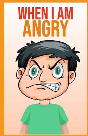 When i am angry: A Mindful Positive Story to teach Kids Anger Management, Self-Regulation Skillsand How to Deal with their emotions and Sensations by John Smith 9798704232254