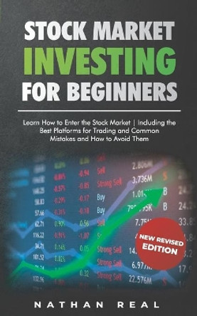 Stock Market Investing for Beginners: Learn How to Enter the Stock Market! Including the Best Platforms for Trading and Common Mistakes and How to Avoid Them by Nathan Real 9798706441395