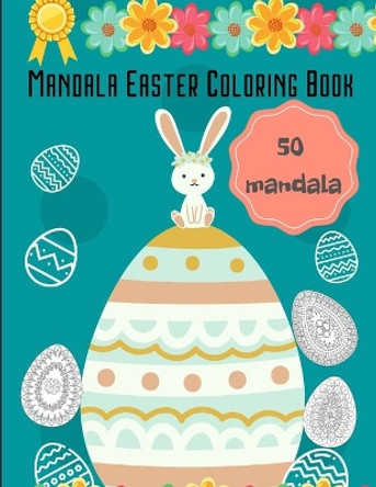 Mandala Easter Coloring Book: 2021 .50 Unique Easter Egg Designs, Easter Egg Coloring Book for Teens & Adults For Fun and Relaxation by J Wyka 9798706682316