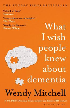 What I Wish People Knew About Dementia: The Sunday Times Bestseller by Wendy Mitchell