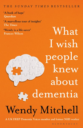 What I Wish People Knew About Dementia: The Sunday Times Bestseller by Wendy Mitchell