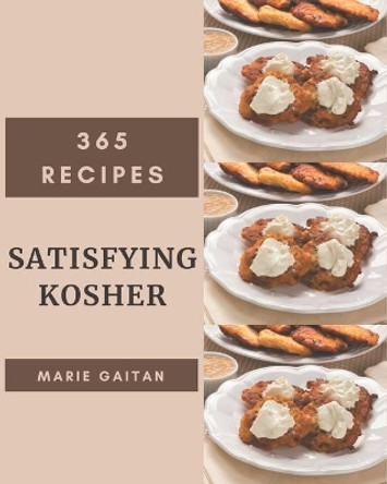 365 Satisfying Kosher Recipes: A Kosher Cookbook for Effortless Meals by Marie Gaitan 9798677445637