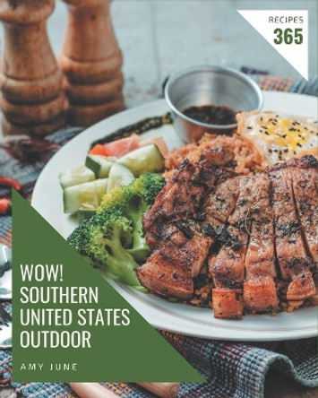 Wow! 365 Southern United States Outdoor Recipes: Greatest Southern United States Outdoor Cookbook of All Time by Amy June 9798677785443