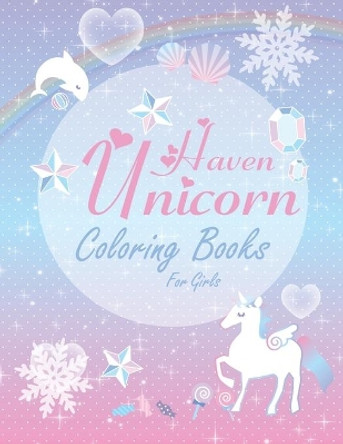 Haven Unicorn Coloring Books for Girls: Children's Coloring Book Full of Happy, Smiling, Beautiful Unicorns for Gift - Funny and Nice Gift for Girls. by Coloring Pack 9798686990845