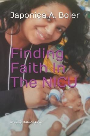 Finding Faith In The NICU: A Preemie Mother's Memoir by Japonica Boler 9798692270665