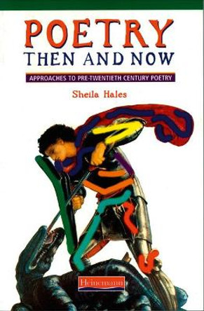 Poetry Then and Now: Approaches to pre-twentieth century poetry by Sheila Hales