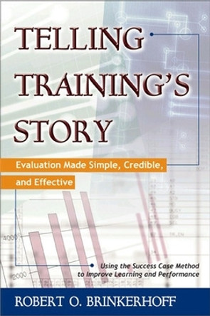 Telling Training's Story: Evaluation Made Simple, Credible, and Effective by Robert Brinkerhoff 9781576751862