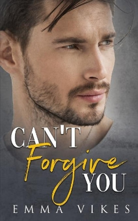 Can't Forgive You by Emma Vikes 9798732015362