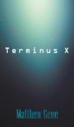 Terminus X by Matthew Gene 9781944277215