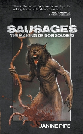 Sausages: The Making of Dog Soldiers by Janine Pipe 9781959205111
