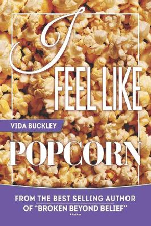 I Feel Like Popcorn by Vida Buckley 9781712062173