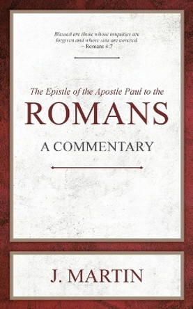 Romans: A Commentary by J Martin 9781622456079