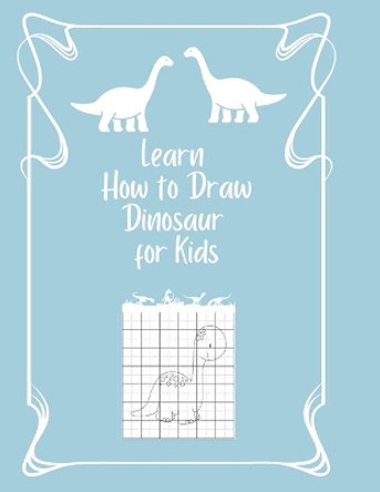 Learn How to Draw Dinosaur for Kids: Easy step-by-step drawings for kids age 5 and up -Fun for boys and girls by Kitdanai Viriyachaipong 9798570044357