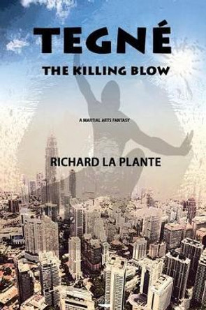 Tegne: The Killing Blow by Richard La Plante 9781908191199