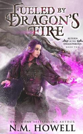 Fueled by Dragon's Fire by N M Howell 9781773480121