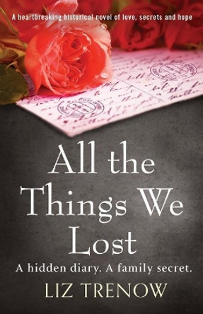 All the Things We Lost: A Heartbreaking Historical Novel of Love, Secrets and Hope by Liz Trenow 9781786817853