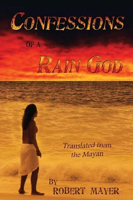 Confessions of a Rain God by Robert Mayer 9781936404339