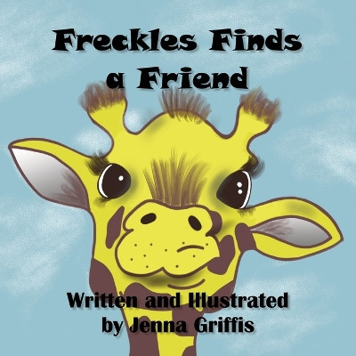 Freckles Finds a Friend by Jenna Griffis 9781942508472