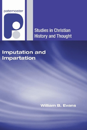 Imputation and Impartation: Union with Christ in American Reformed Theology by William B Evans 9781606084786